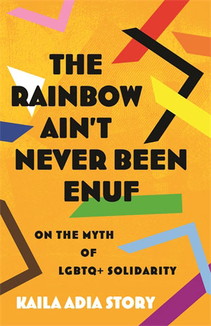 The Rainbow Ain’t Never Been Enuf